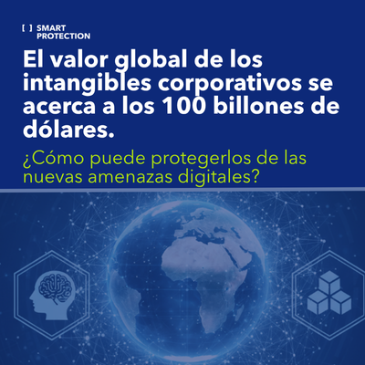 El valor global de los intangibles corporativos se acerca a los 100 billones. ¿Cómo protegerlo ante las nuevas amenazas digitales?