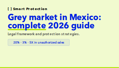 Is your brand facing unauthorized sales in Mexico? Discover the grey market landscape, the legal framework, the affected industries, and the protection strategies.