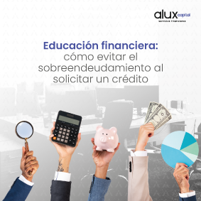 Educación financiera: cómo evitar el sobreendeudamiento al solicitar un crédito