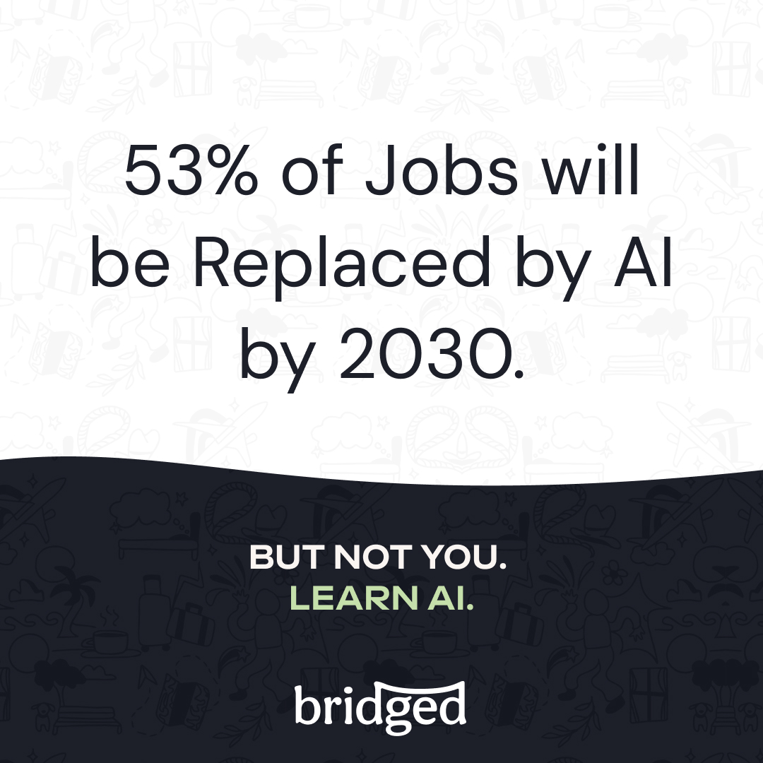 53% of jobs will be replaced by AI in 2030. But not you!
