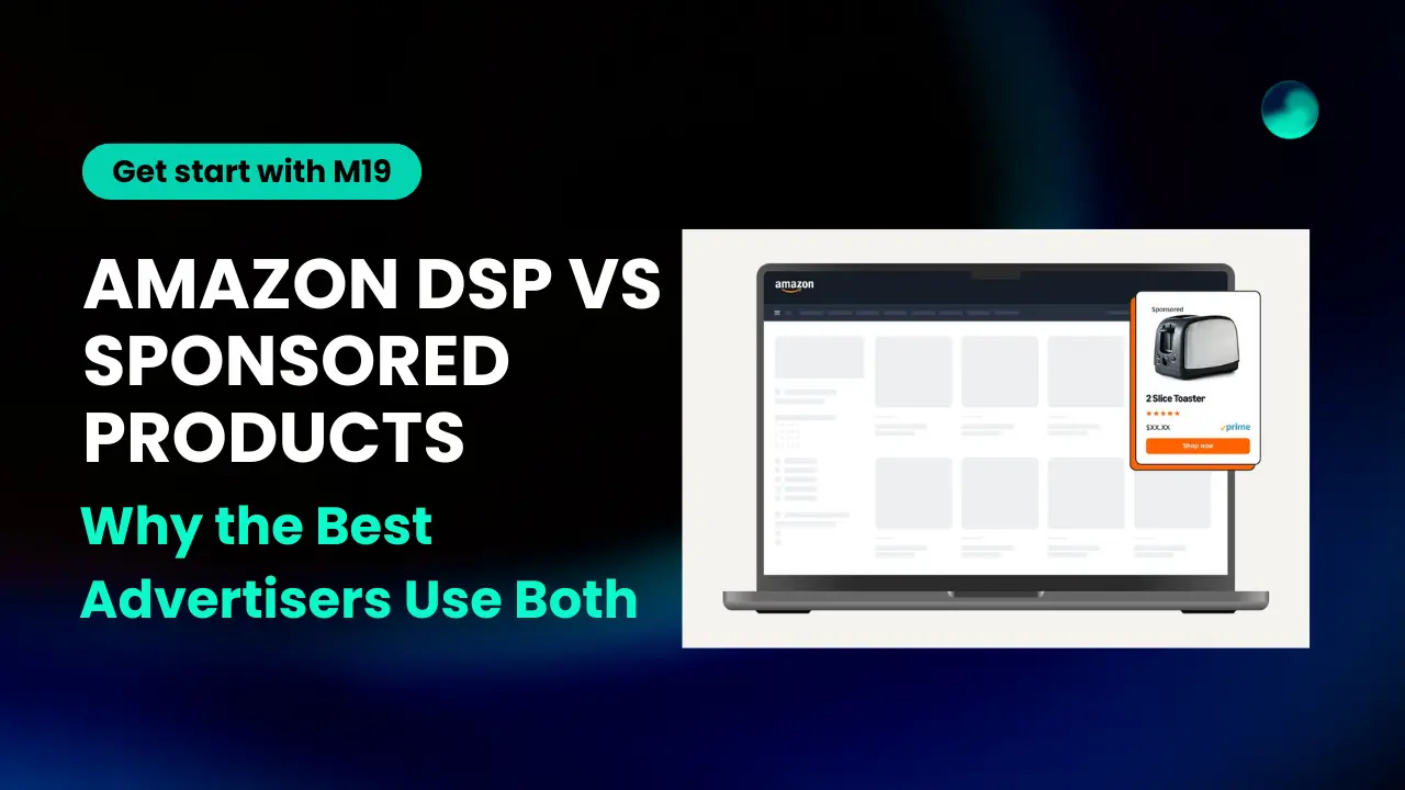 Amazon DSP vs Sponsored Products: Why the Best Advertisers Use Both