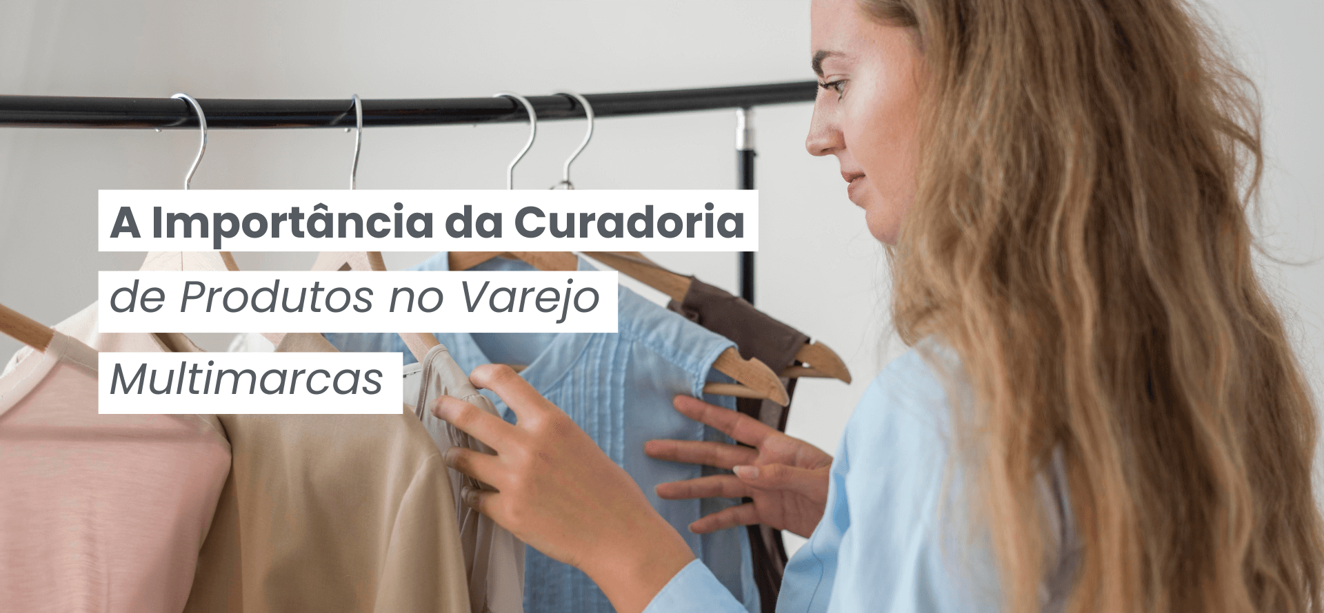 A Importância da Curadoria de Produtos no Varejo Multimarcas