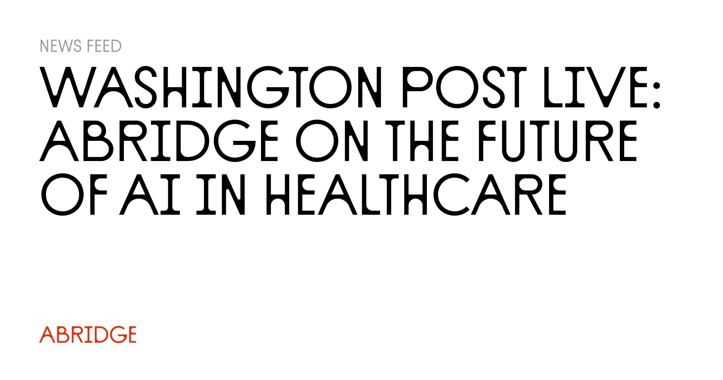 Abridge at Washington Post Live on the Future of AI in Healthcare