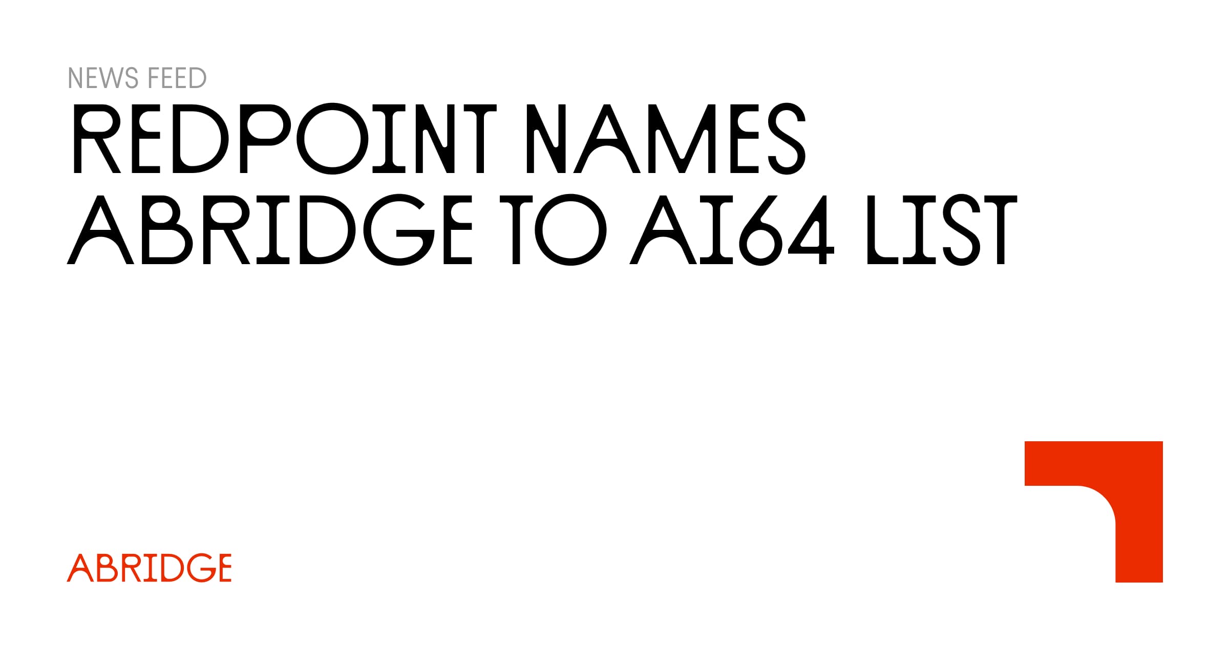 Redpoint Ventures Names Abridge to Inaugural AI64 Future of AI List