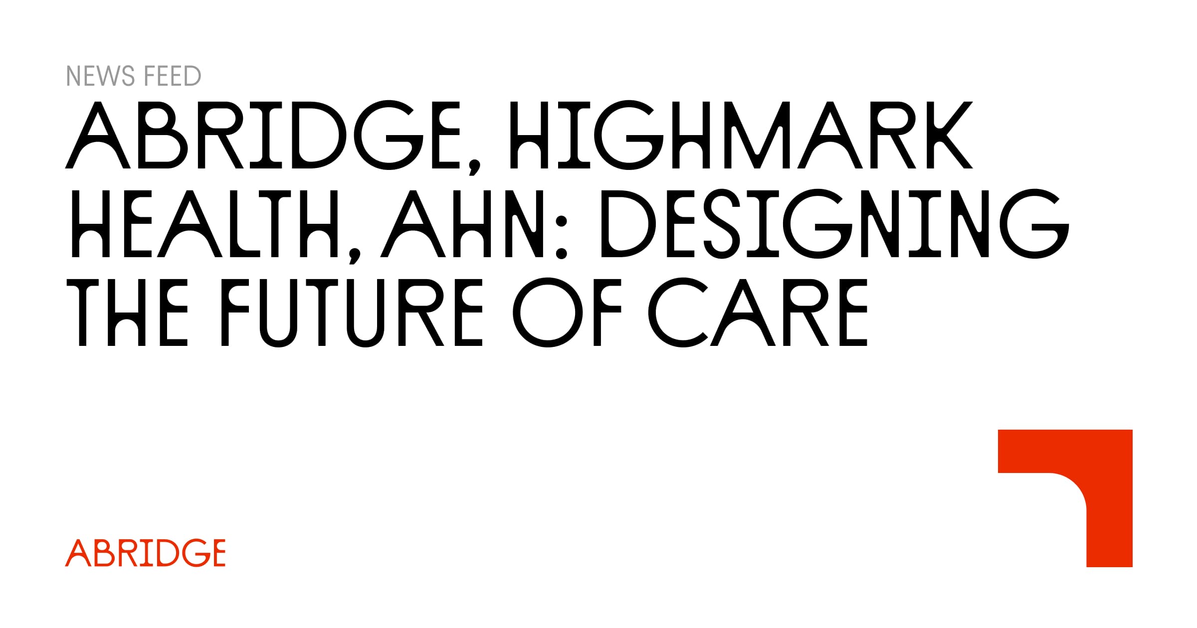 Abridge, Highmark Health, AHN Designing the Future of Care