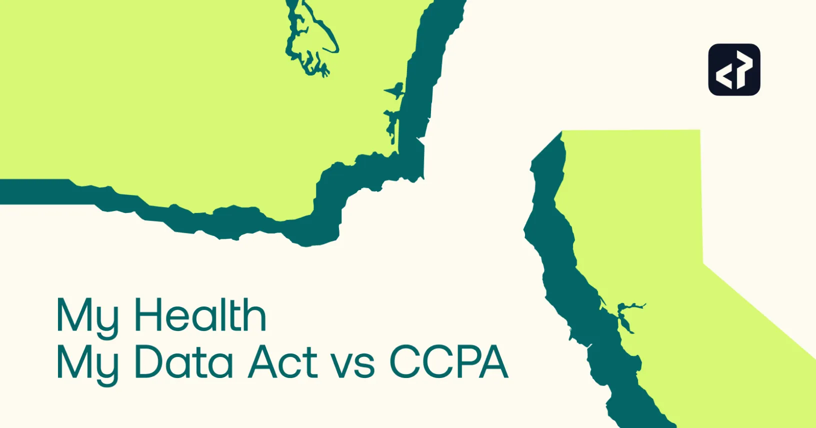 Map outline of Washington and California with the text 'My Health My Data Act vs CCPA' comparing the two privacy laws.