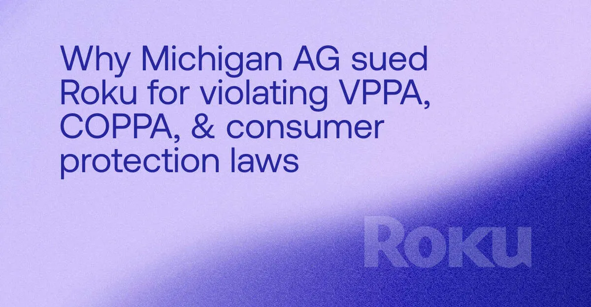 Why Michigan AG sued Roku for violating VPPA, COPPA, & consumer protection laws