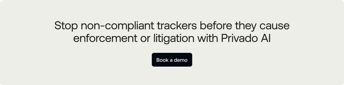 Stop non-compliant trackers before they cause enforcement or litigation with Privado AI