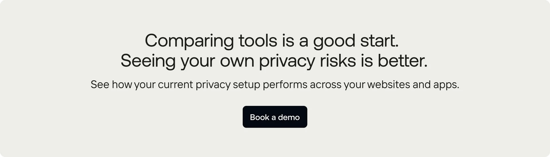 Book a free demo to gauge your current privacy setup’s performance