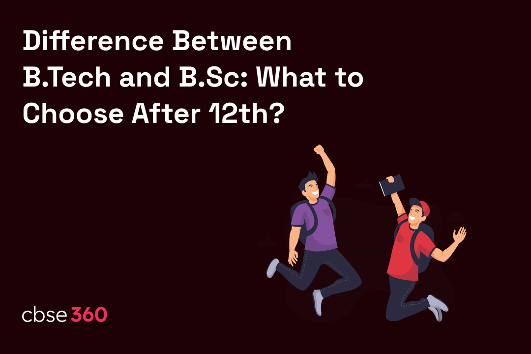 Difference Between B.Tech and B.Sc: What to Choose After 12th?