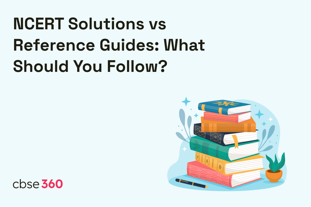 NCERT Solutions vs Reference Guides: What Should You Follow?