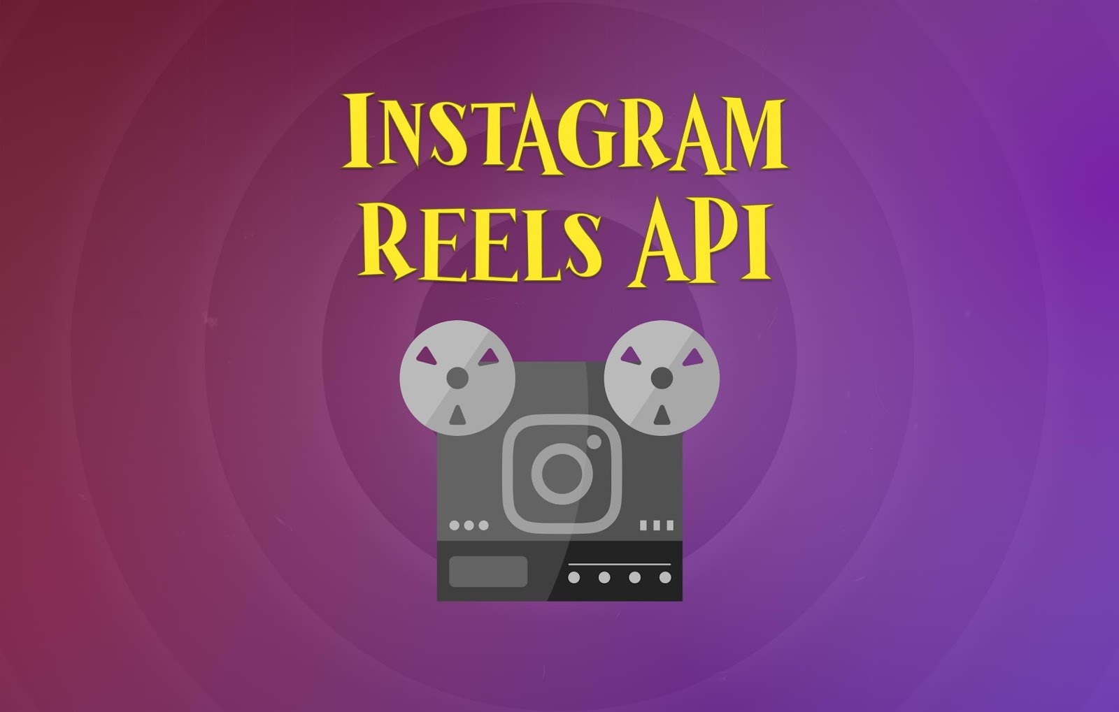 Instagram Reels API: How to Post Videos to Reels Using a Social Media API