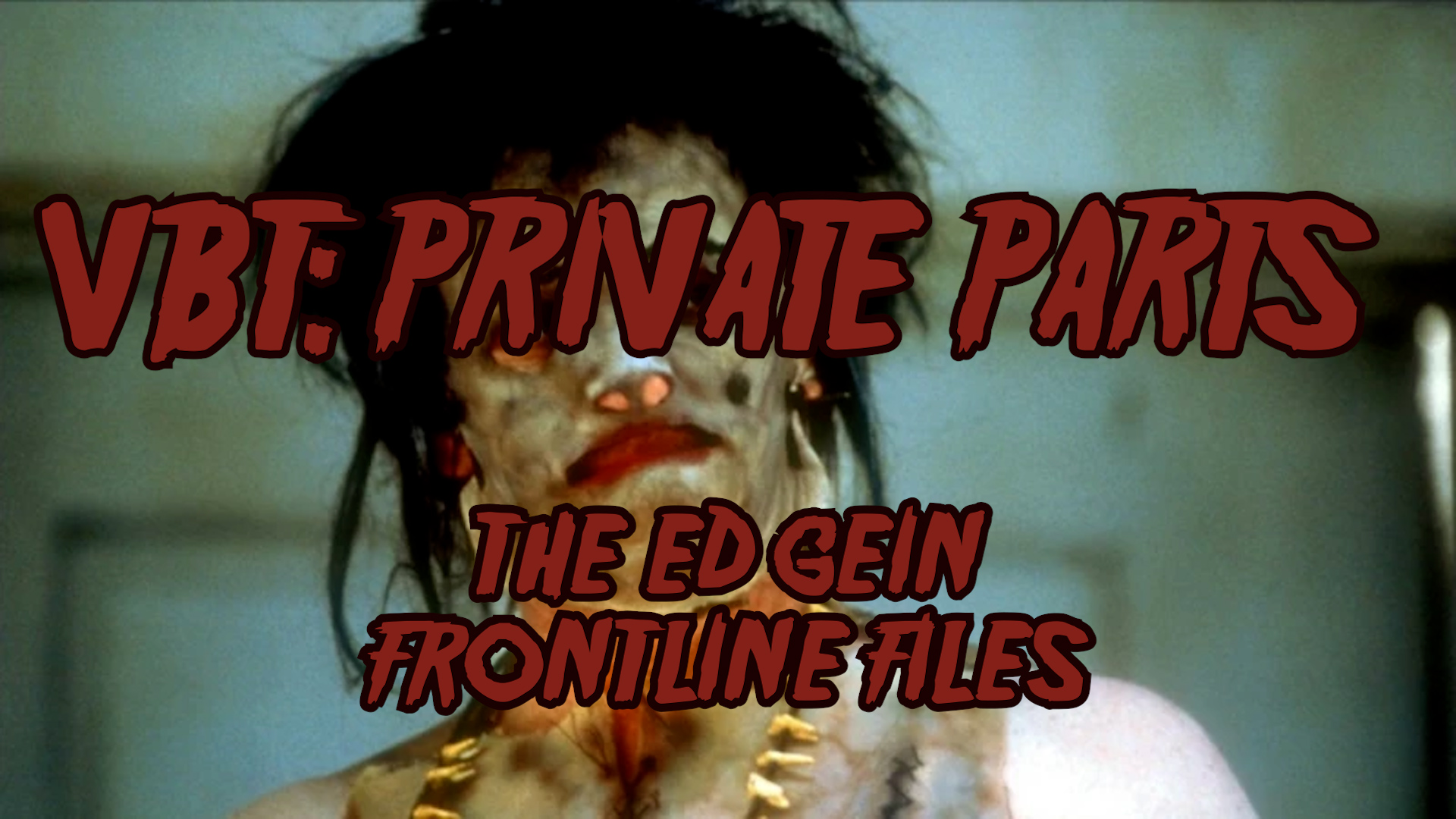 Violent But True: Private Ed Gein