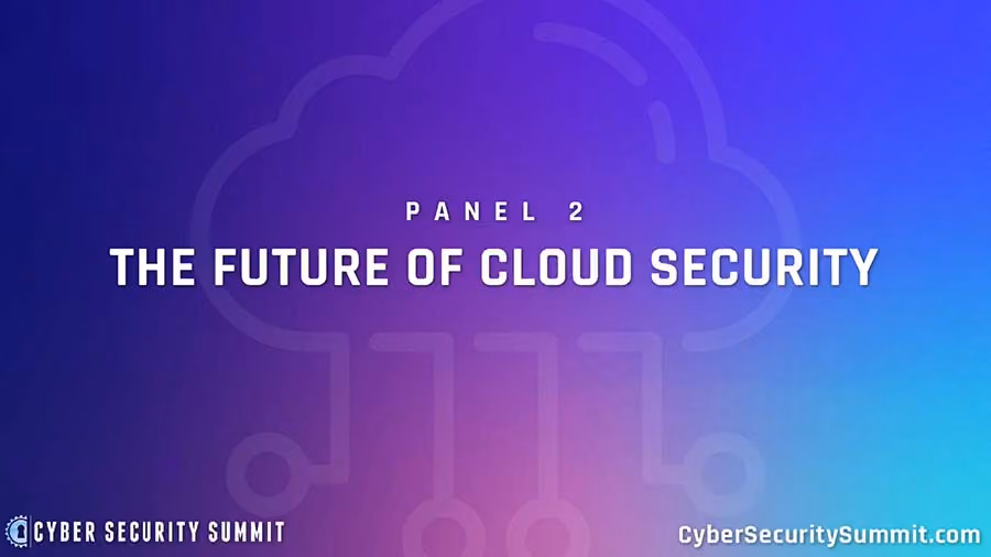 The Future of Cloud Security - Cybersecurity Summit Silicon Valley