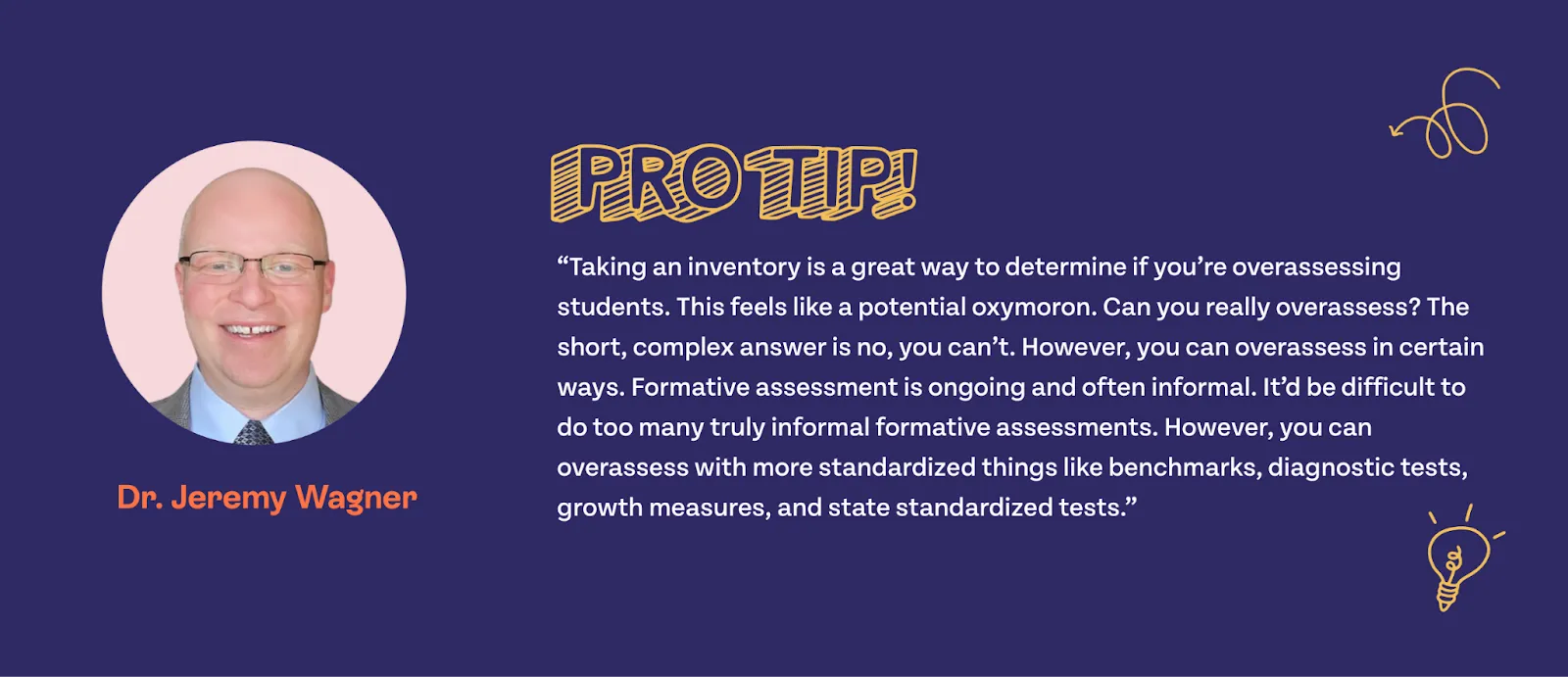 Pro tip: Taking an inventory is a great way to determine if you're overassessing studets. This feels like a potential oxymoron. Can you really overassess? The short, complex answer is no, you can't. However, you can overassess in certain ways. Formative assessment is ongoing and often informal. It'd be difficult to do too many truly informal formative assessments. However, you can overassess with more standardized things like benchmarks, diagnostic tests, growth measures, and state standardized tests.