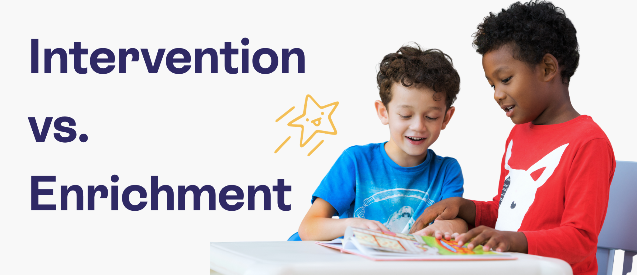 Intervention vs. enrichment