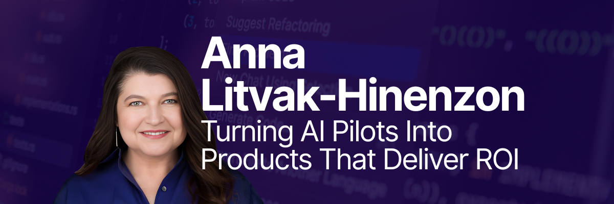 How to Move from AI Pilots to Real Products, with Anna Litvak-Hinenzon