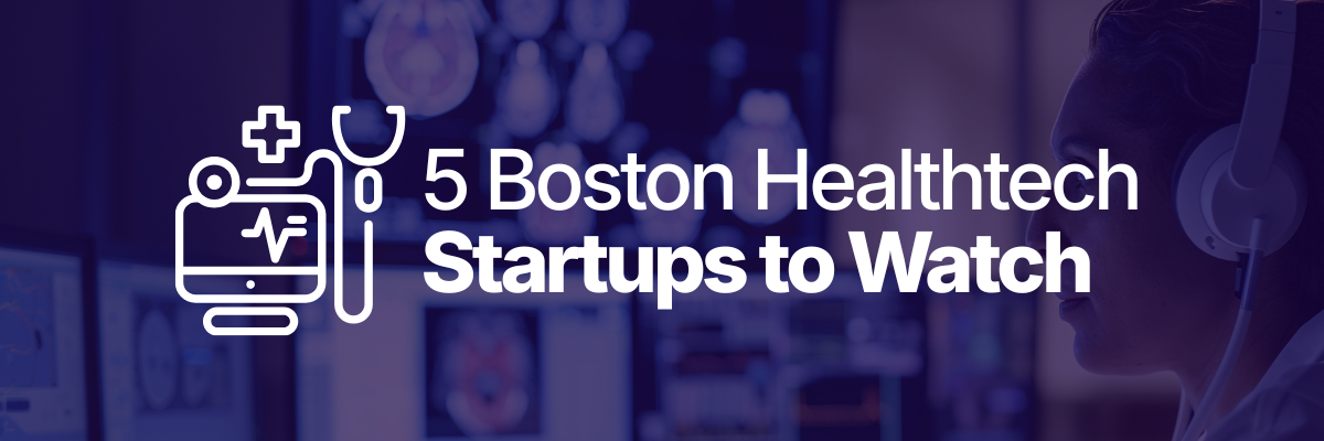 Top 5 Healthtech Startups Revolutionizing Healthcare in Boston