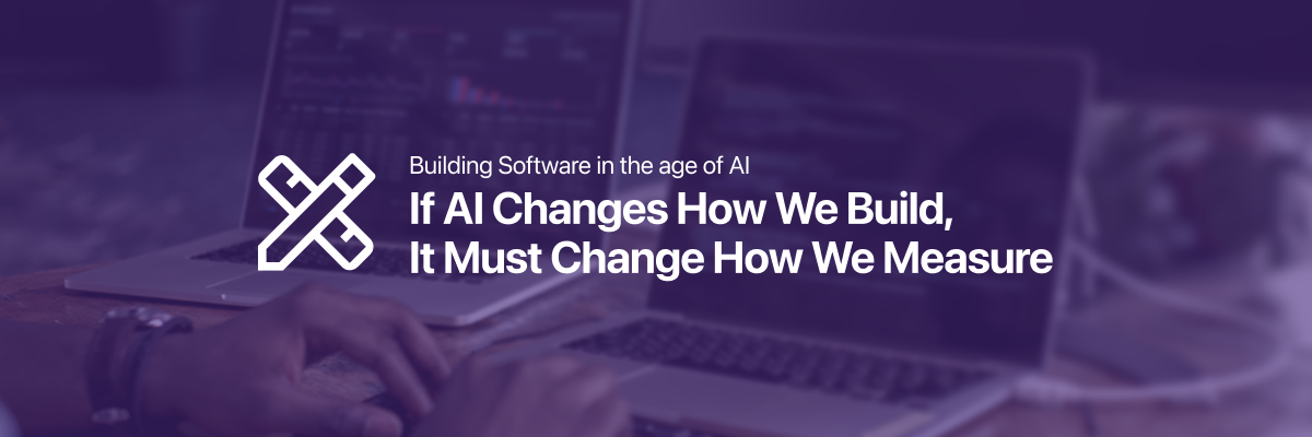If AI Changes How We Build, It Must Change How We Measure
