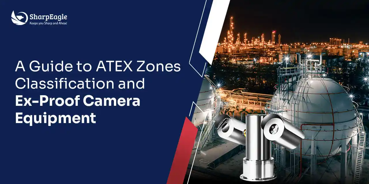 A Guide to ATEX Zones Classification and Ex-Proof Camera Equipment