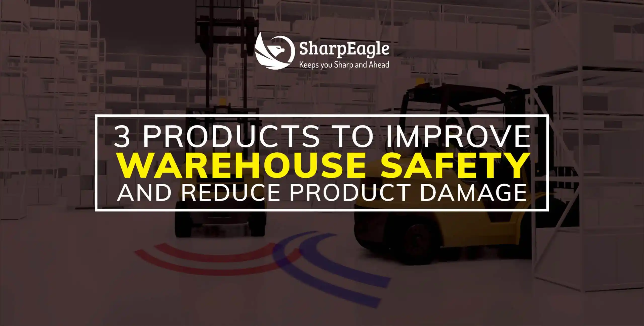 3 Products to Improve Warehouse forklift Safety and Reduce Product Damage