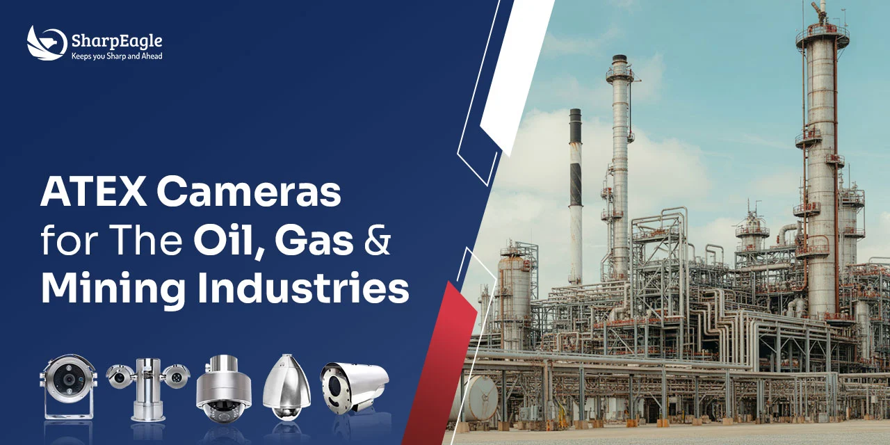 ATEX Cameras for The Oil, Gas & Mining Industries