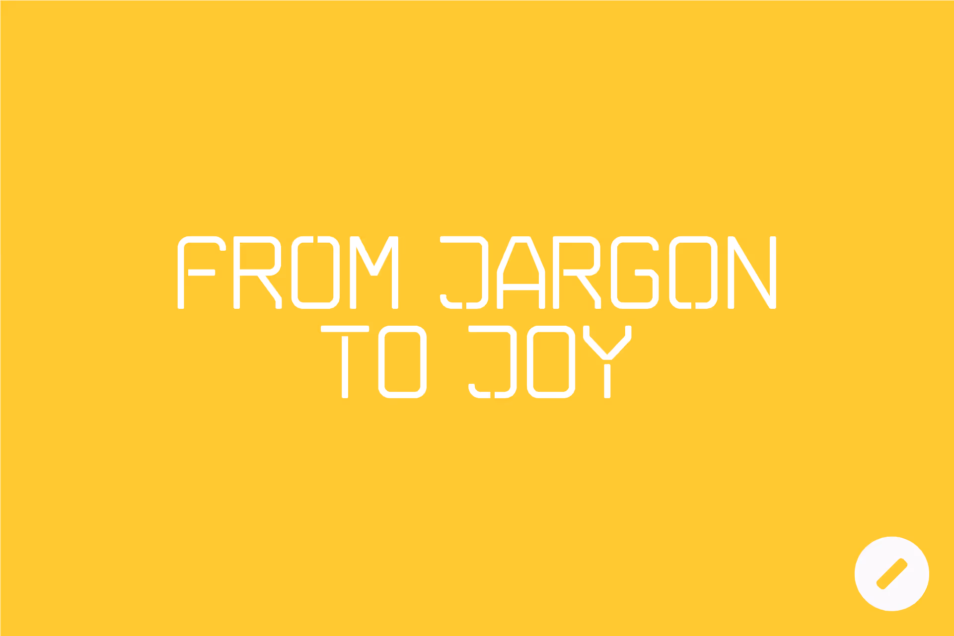 White text 'FROM JARGON TO JOY' on a bright yellow background with a white pencil icon in a circle at the bottom right.