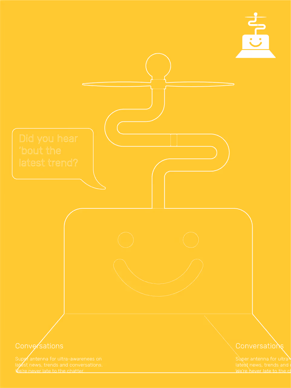 Yellow background with an outline of a smiling robotic face connected to a propeller antenna and a speech bubble that says 'Did you hear 'bout the latest trend?'.