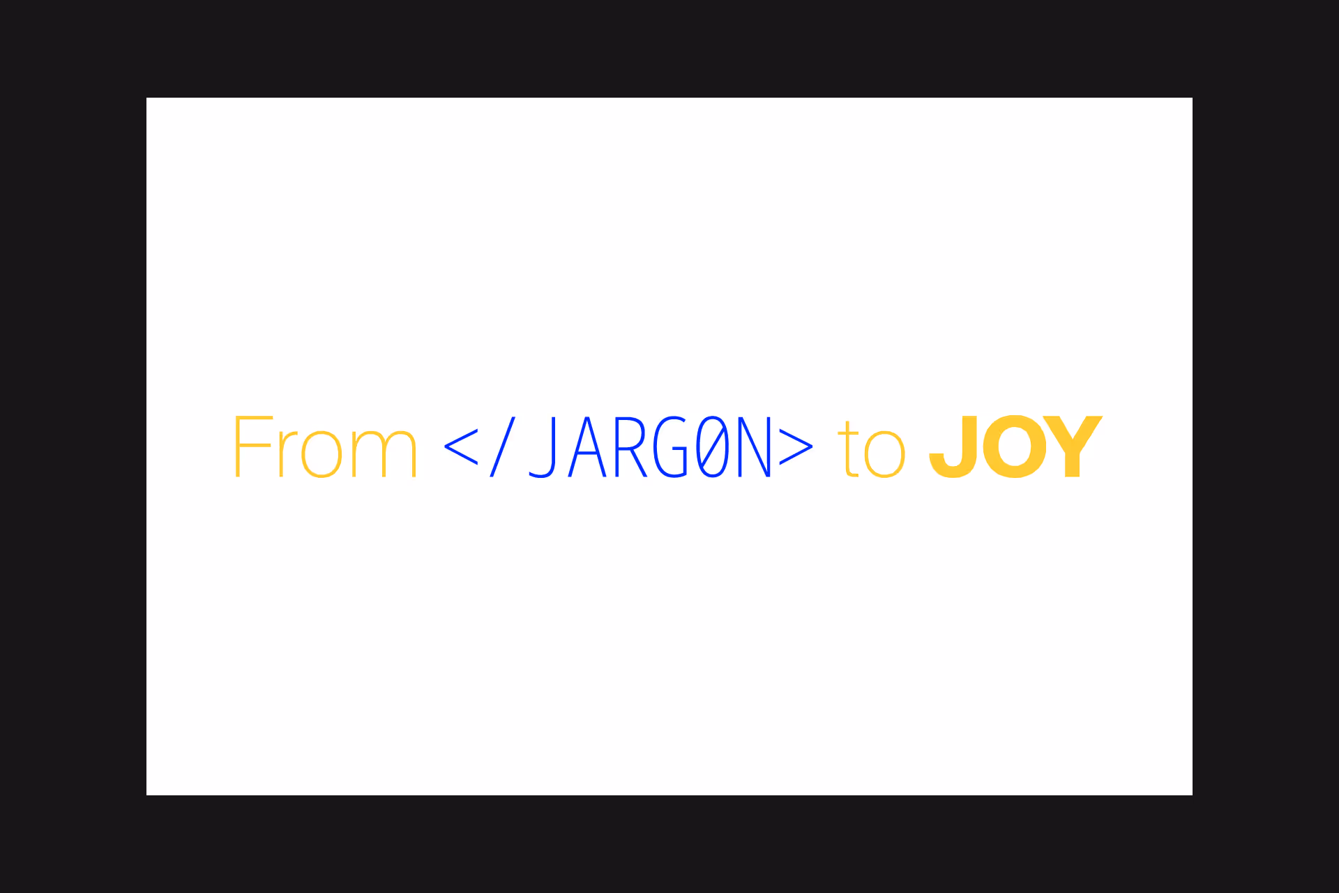 Text reading 'From </JARG0N> to JOY' with 'From' and 'to' in yellow, '</JARG0N>' in blue, and 'JOY' in bold yellow on a white background.