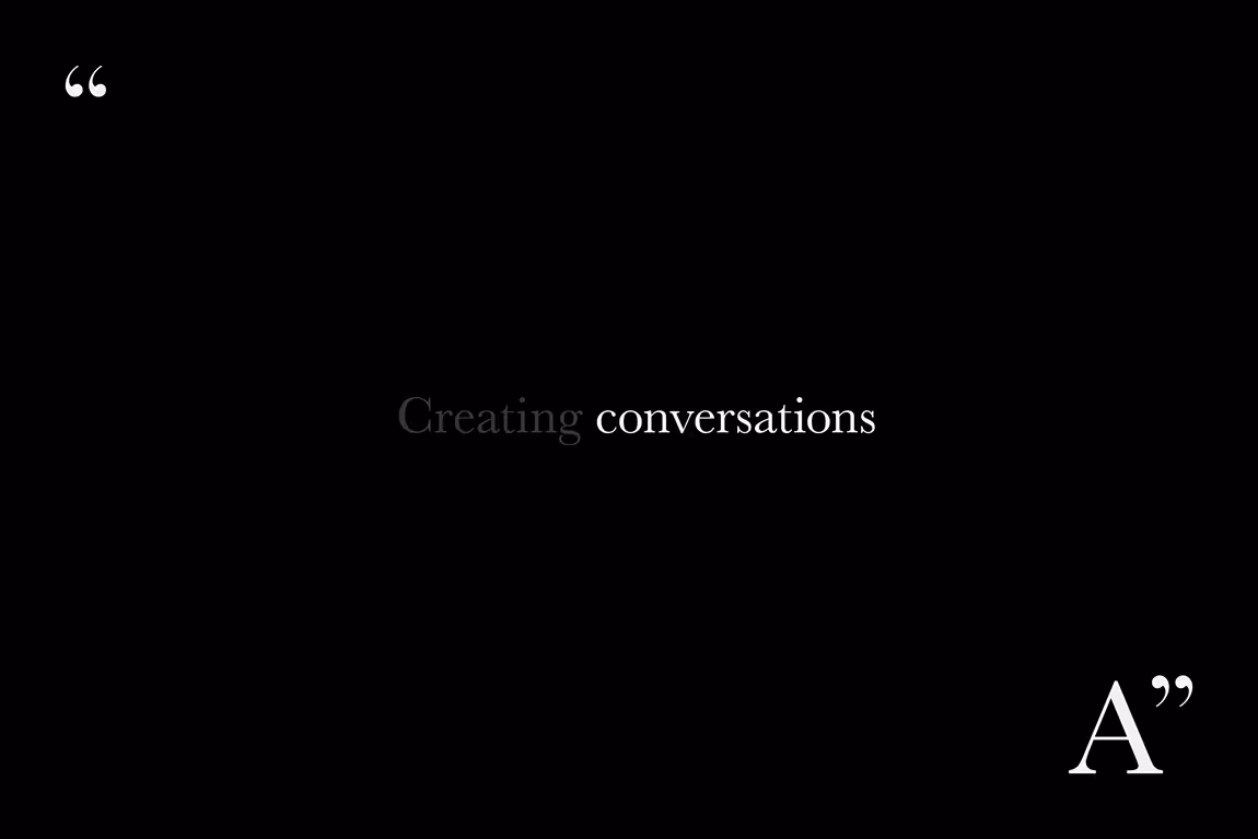 Black background with white text quotation: 'Creating conversations' and a large quotation mark A in bottom right corner.