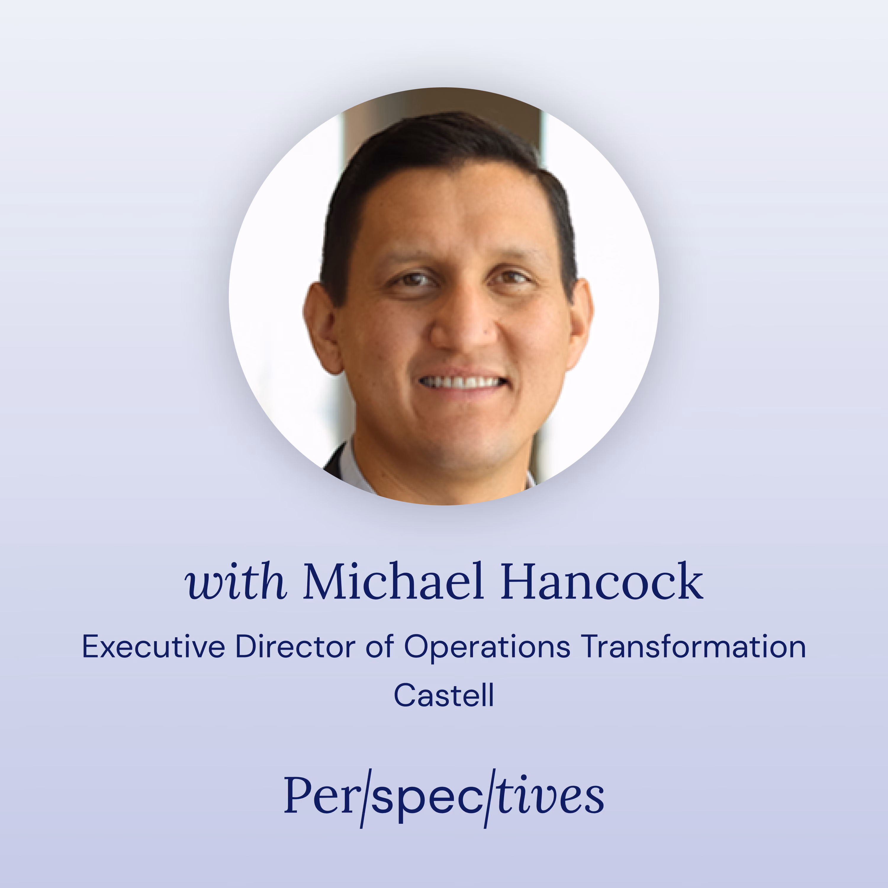 Portrait of Michael Hancock, Executive Director of Operations Transformation at Castell.