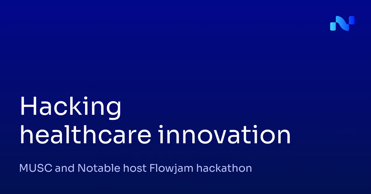 Text on dark blue background: Hacking healthcare innovation; MUSC and Notable host Flowjam hackathon.