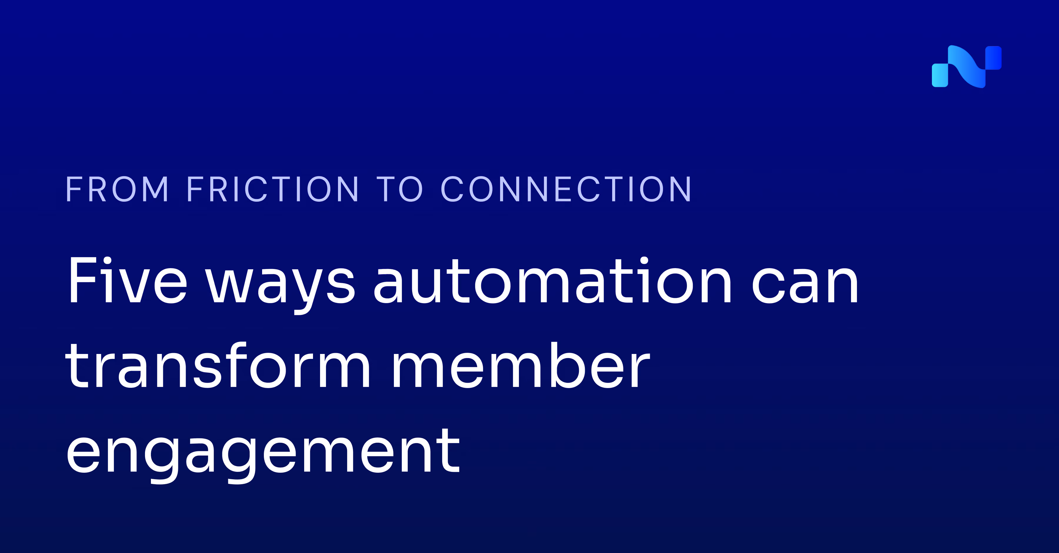 Text on blue background: Five ways automation can transform member engagement.