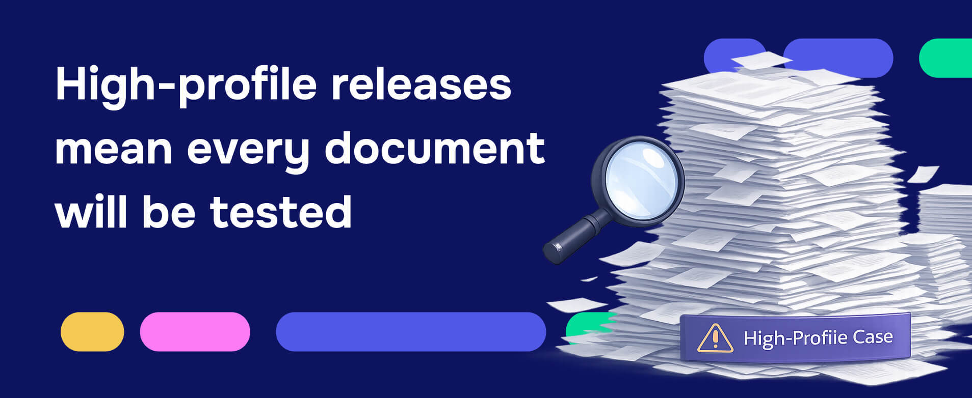 High profile releases mean every document will be tested