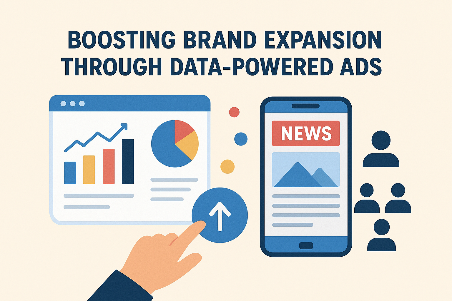 Illustration showing a hand pressing an upload icon between a data analytics dashboard and a smartphone displaying news, symbolizing boosting brand expansion through data-powered ads.