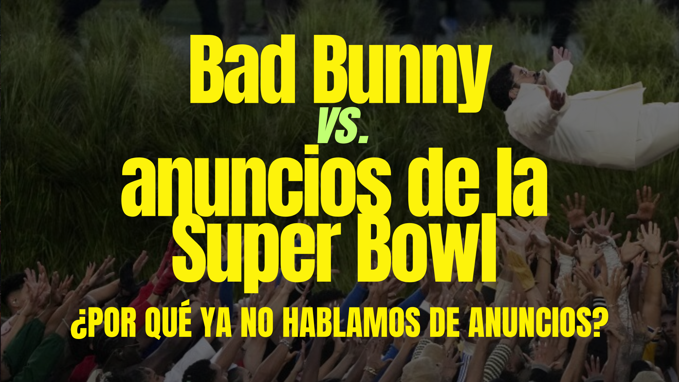 ¿Por qué todos los marketers están hablando de la actuación de Bad Bunny y no de los anuncios de la Super Bowl?
