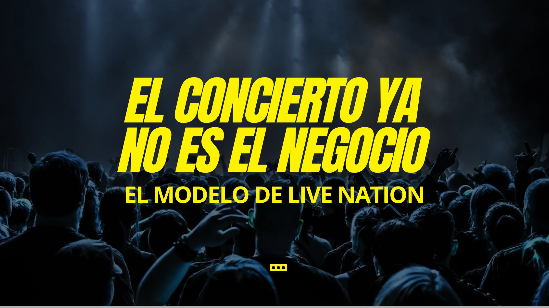 El concierto ya no es el negocio: el modelo de Live Nation