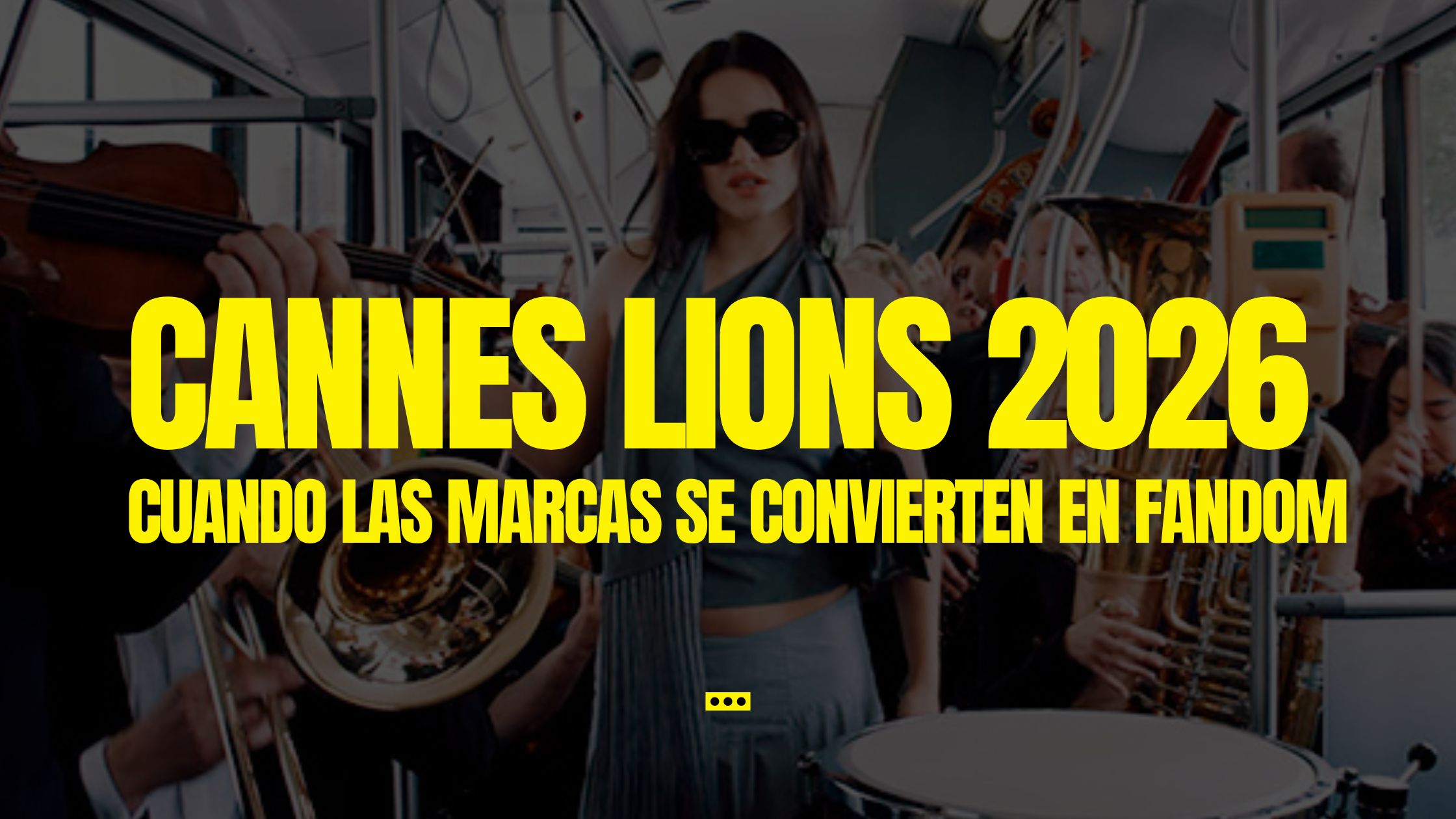 Cannes Lions 2026: cuando las marcas se convierten en fandom