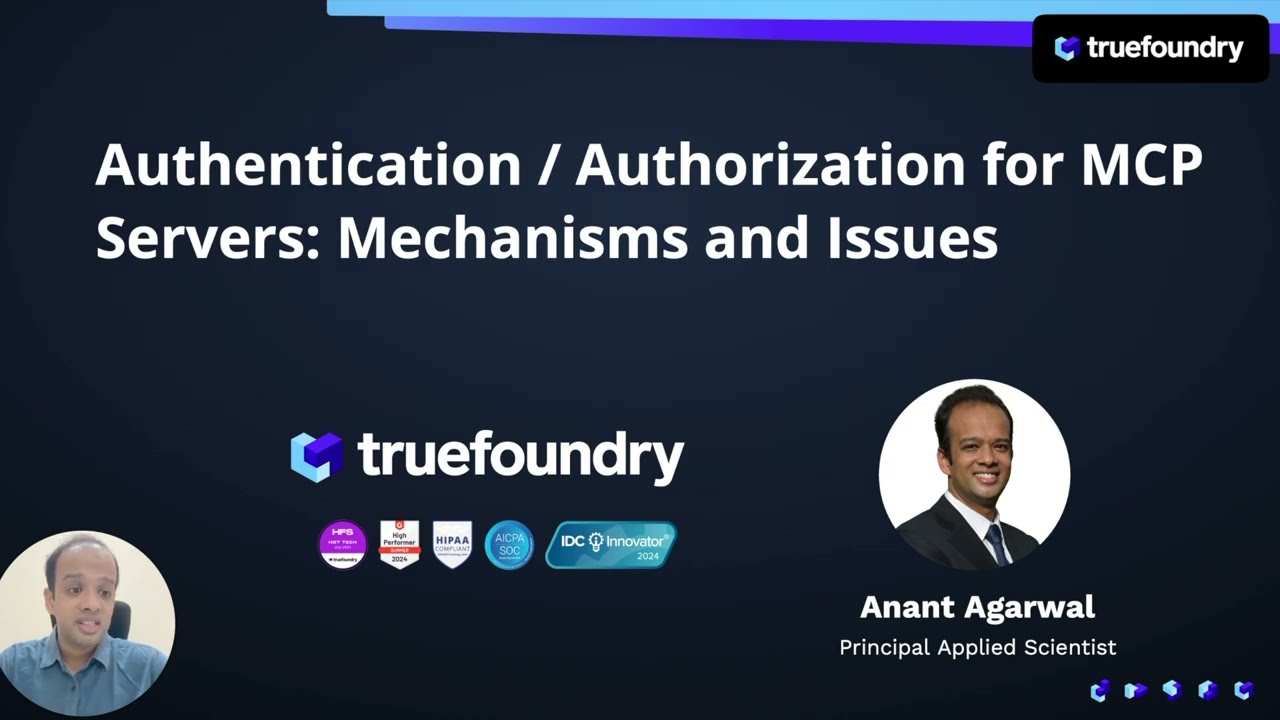 Presentation slide titled 'Authentication / Authorization for MCP Servers: Mechanisms and Issues' by Anant Agarwal, Principal Applied Scientist, with truefoundry logo and badges for HFS, High Performer 2024, HIPAA Compliant, AICPA SOC, and IDC Innovator 2024.