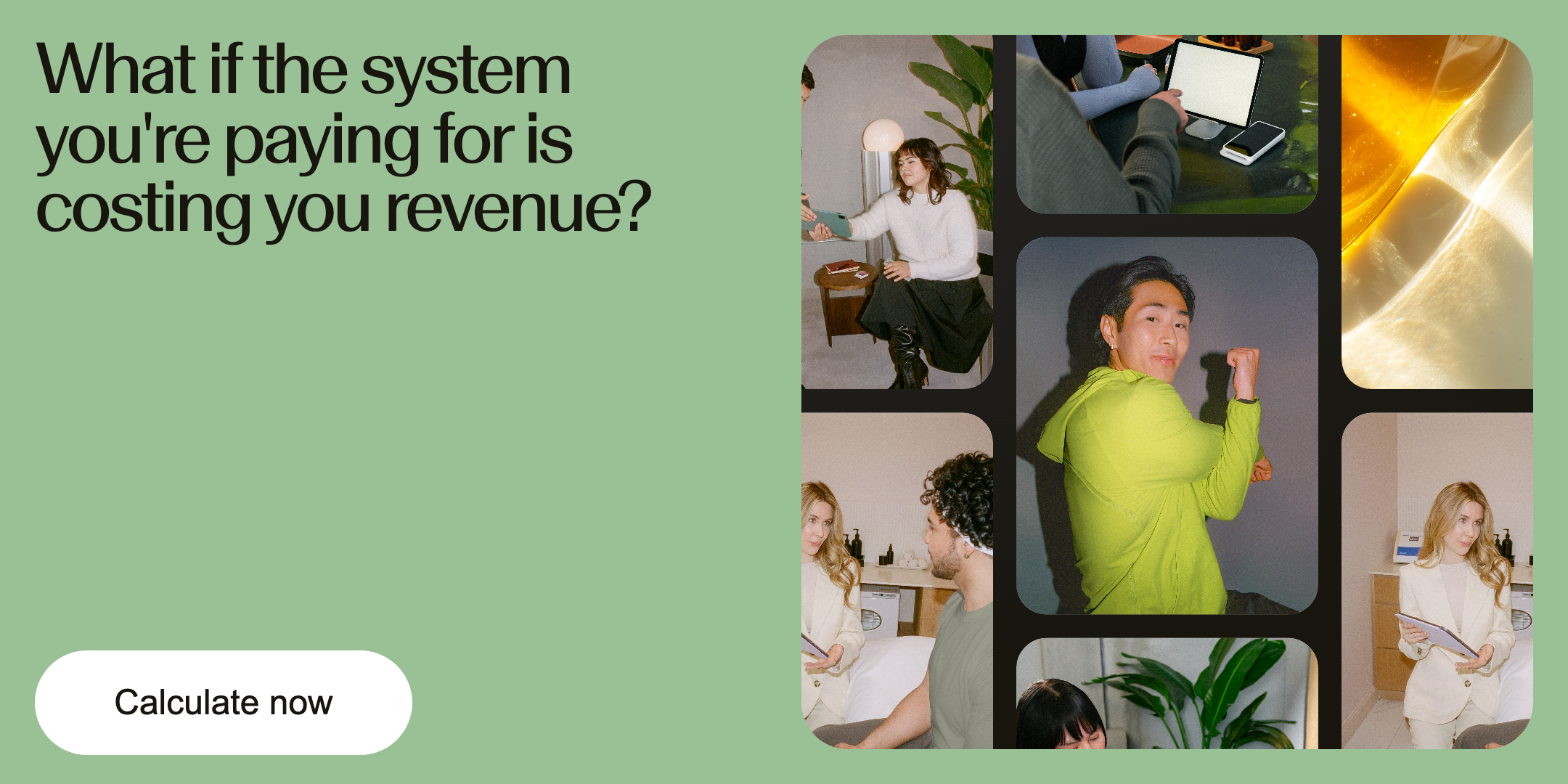 What if the system you're paying for is costing you revenue? Calculate now