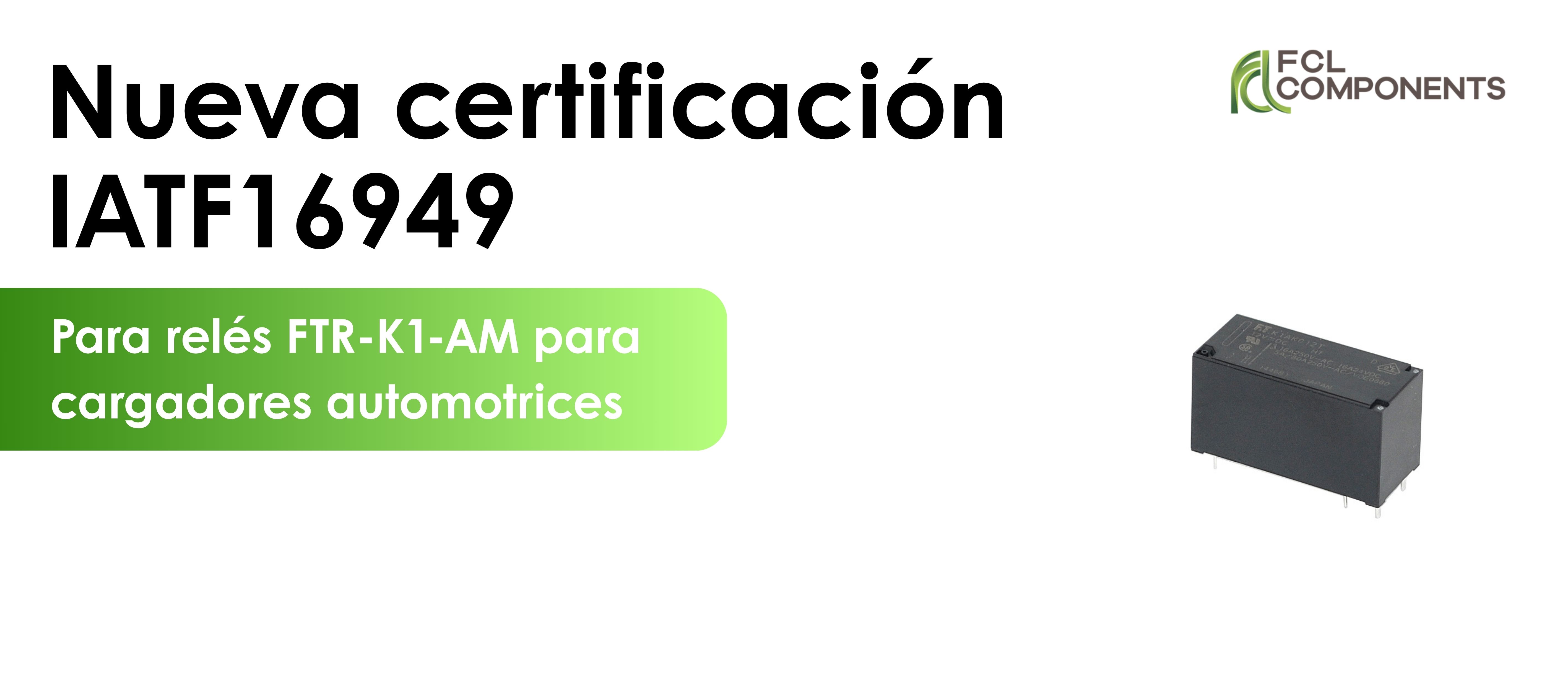 FCL Components anuncia certificación IATF16949 para relés FTR-K1-AM para cargadores automotrices