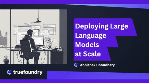 Deploying Llms At Scale Truefoundry Deploying Llms At Scale Truefoundry