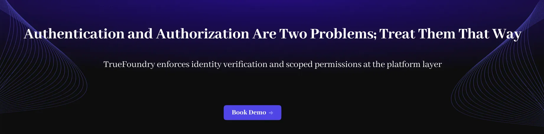 truefoundry enforces identify verification and scoped permissions at the platform layer