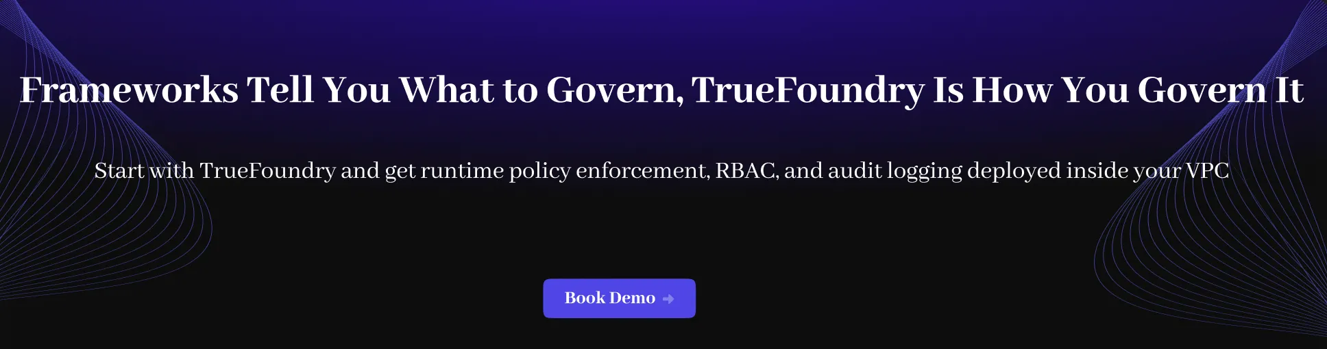 Frameworks tell you hat to govern, truefoundry is how you govern it