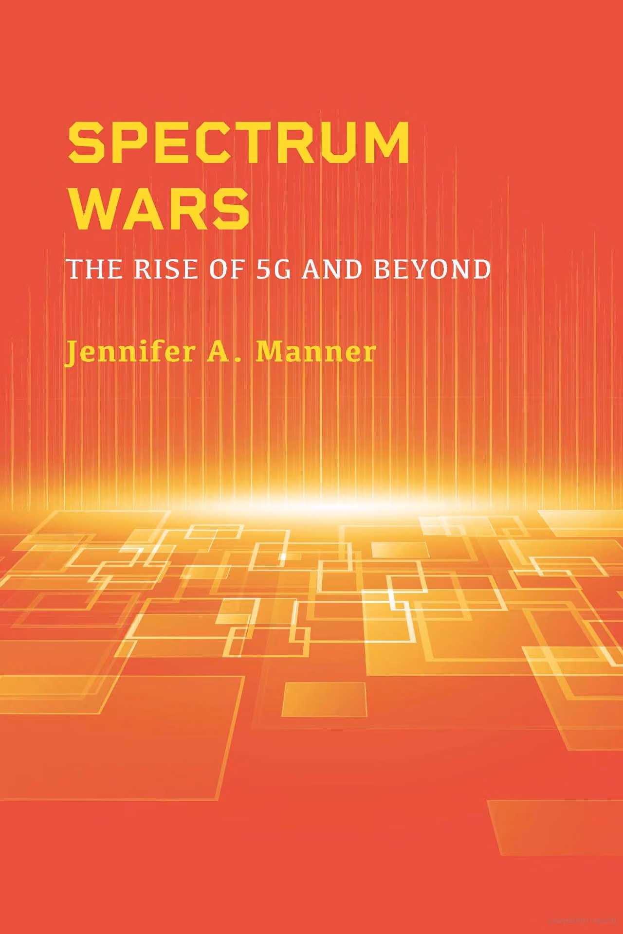 Cover art for "Spectrum Wars: The Rise of 5G and Beyond" by Jennifer Manner.