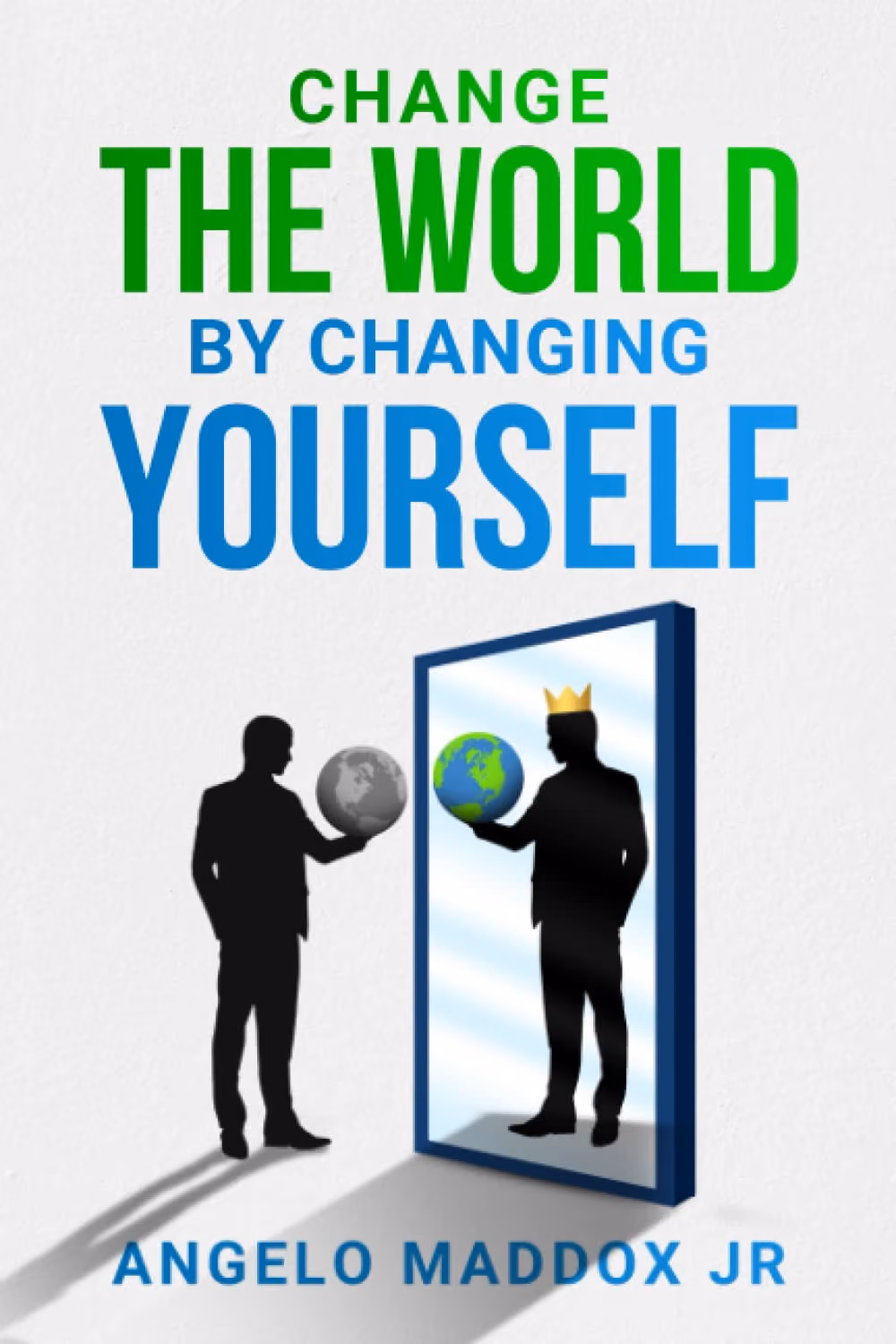 "Change the World by Changing Yourself" by Angelo Maddox