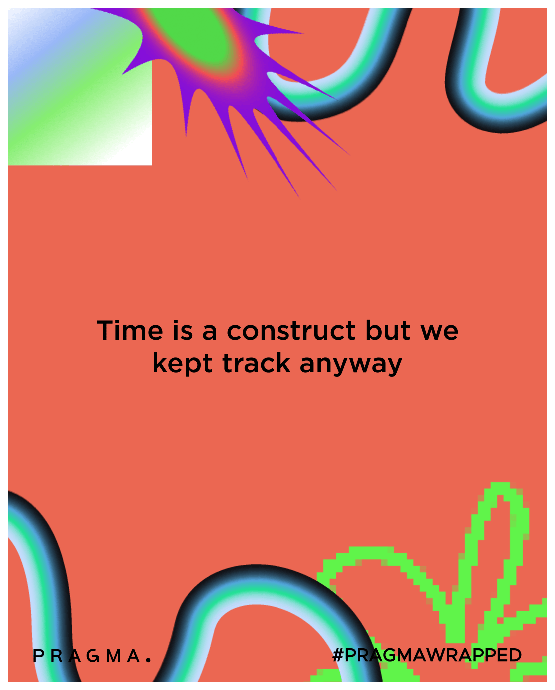 Time is a construct but we kept track anyway