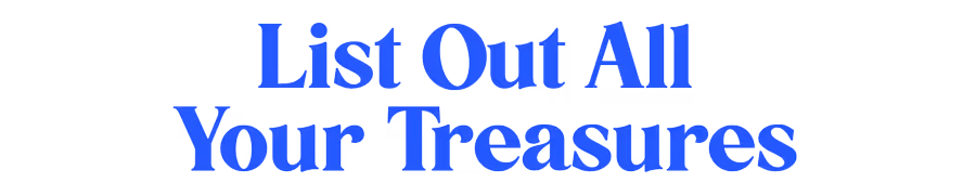 List Out All Your Treasures