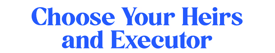 Choose Your Heirs and Executor