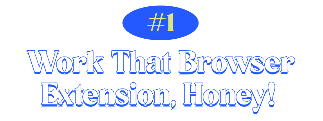 #1 — Work That Browser Extension, Honey!